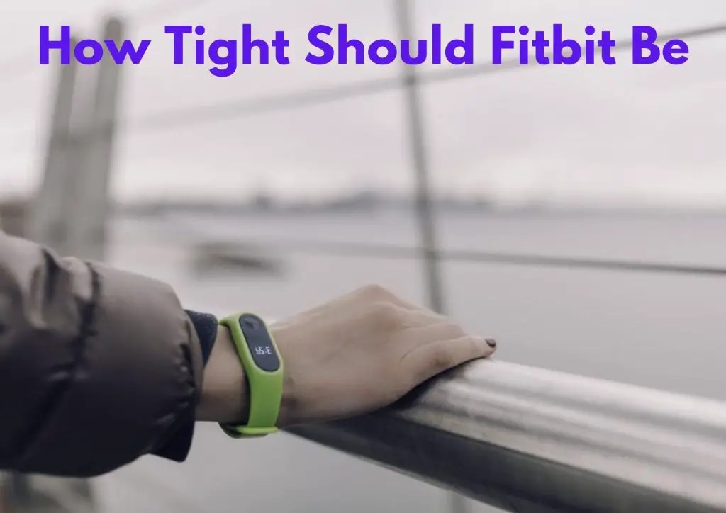 How Tight Should Fitbit Be To Be Accurate? (Answered)
