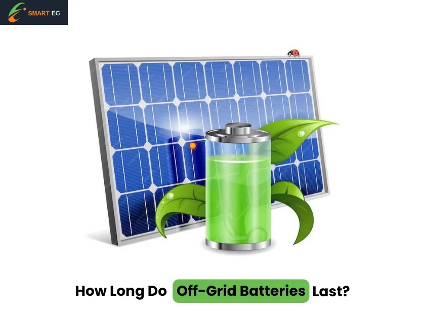 How Long Do Off Grid Batteries Last? Smart Energy Gap