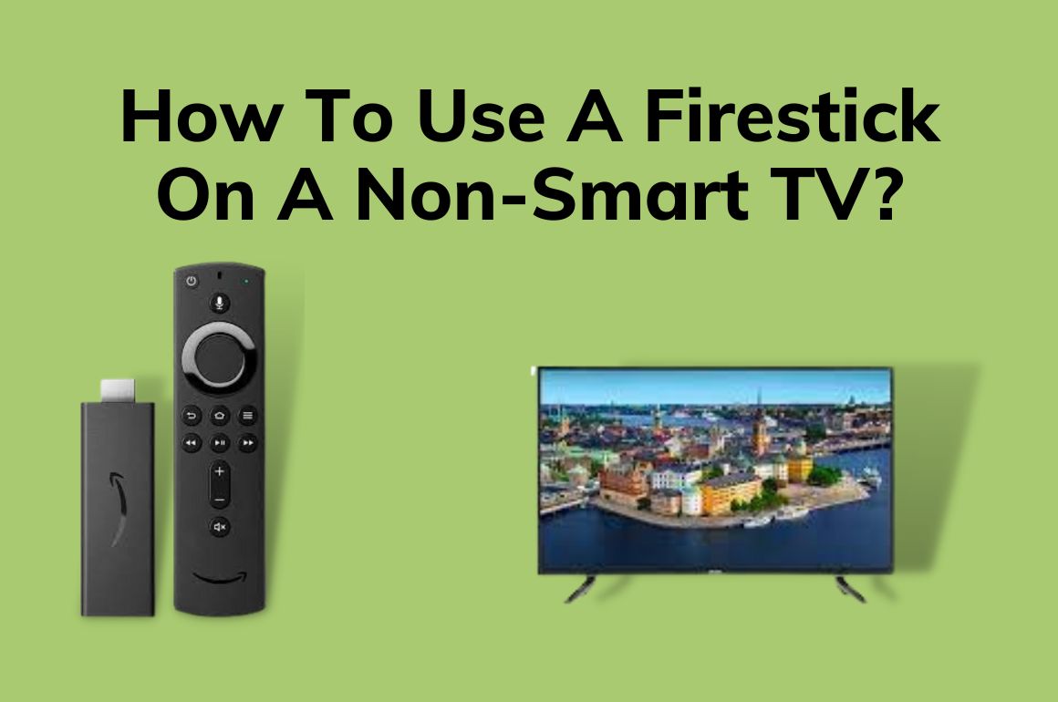 How To Use A Firestick On A NonSmart TV? 2 Methods