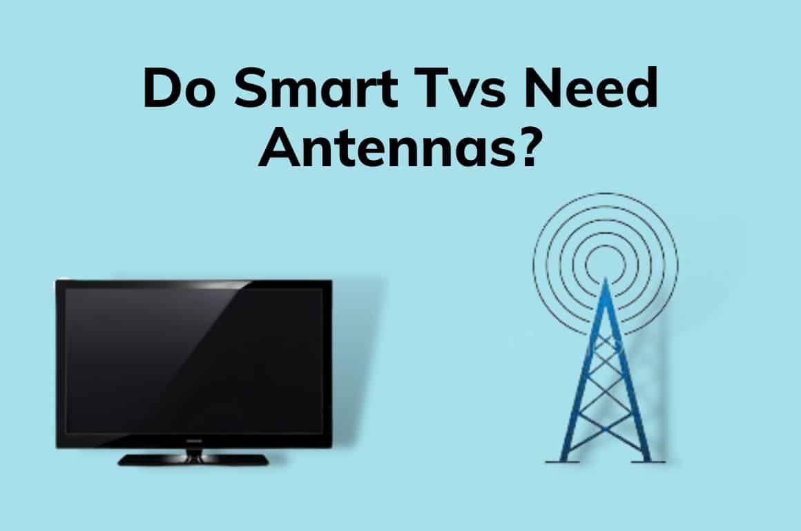 Do Smart TVs Need Antennas? 10 Steps To Connect