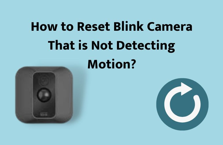 (Fixed) Why Is The Blink Camera Not Detecting Motion? 6 Reasons