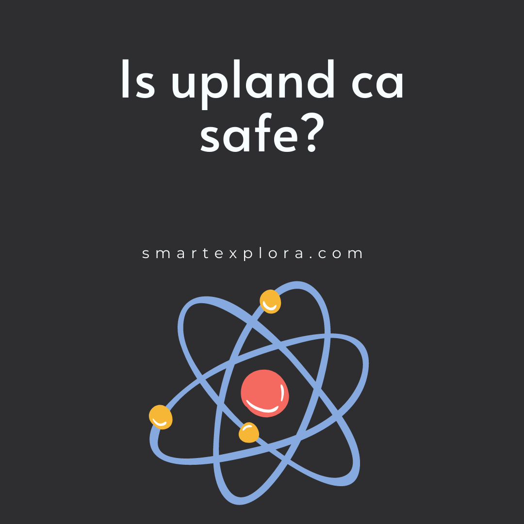 Is upland ca safe? Smart Explorer