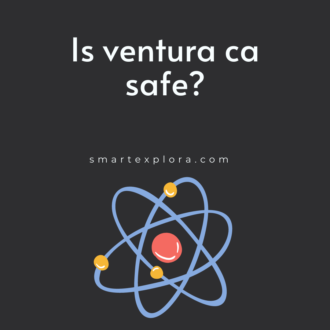 Is ventura ca safe? Smart Explorer