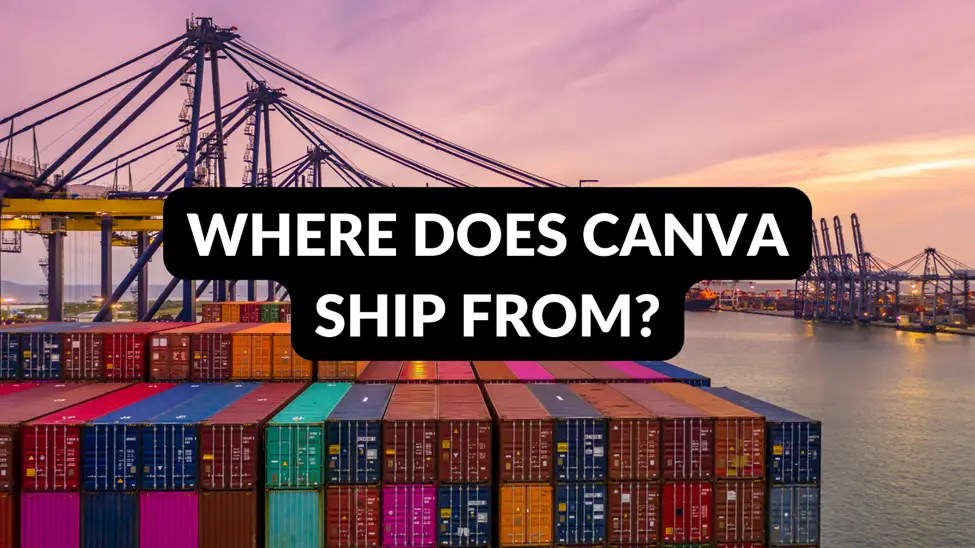 Where Does Canva Ship From? [8+ Fulfillment Regions] Smart Explorer