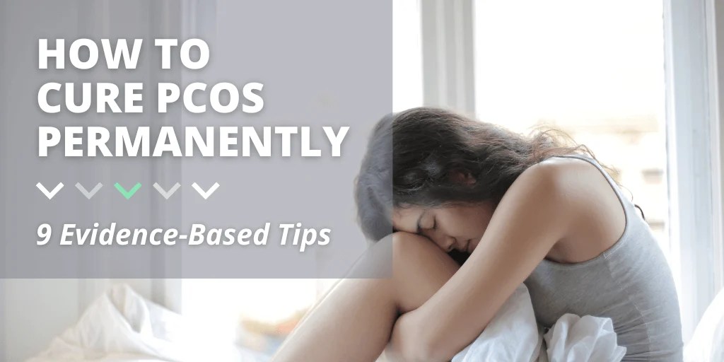 How to Cure PCOS Permanently 9 EvidenceBased Tips
