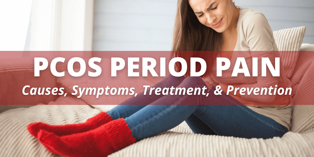 PCOS Period Pain Causes, Symptoms, Treatment, & Prevention