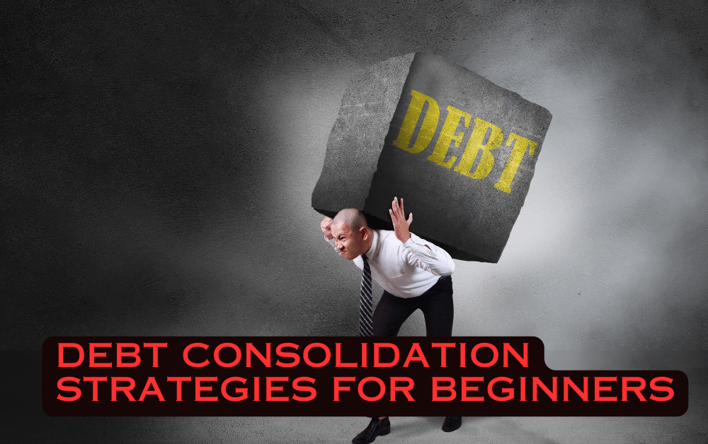 Debt Consolidation Strategies for Beginners A Complete Guide