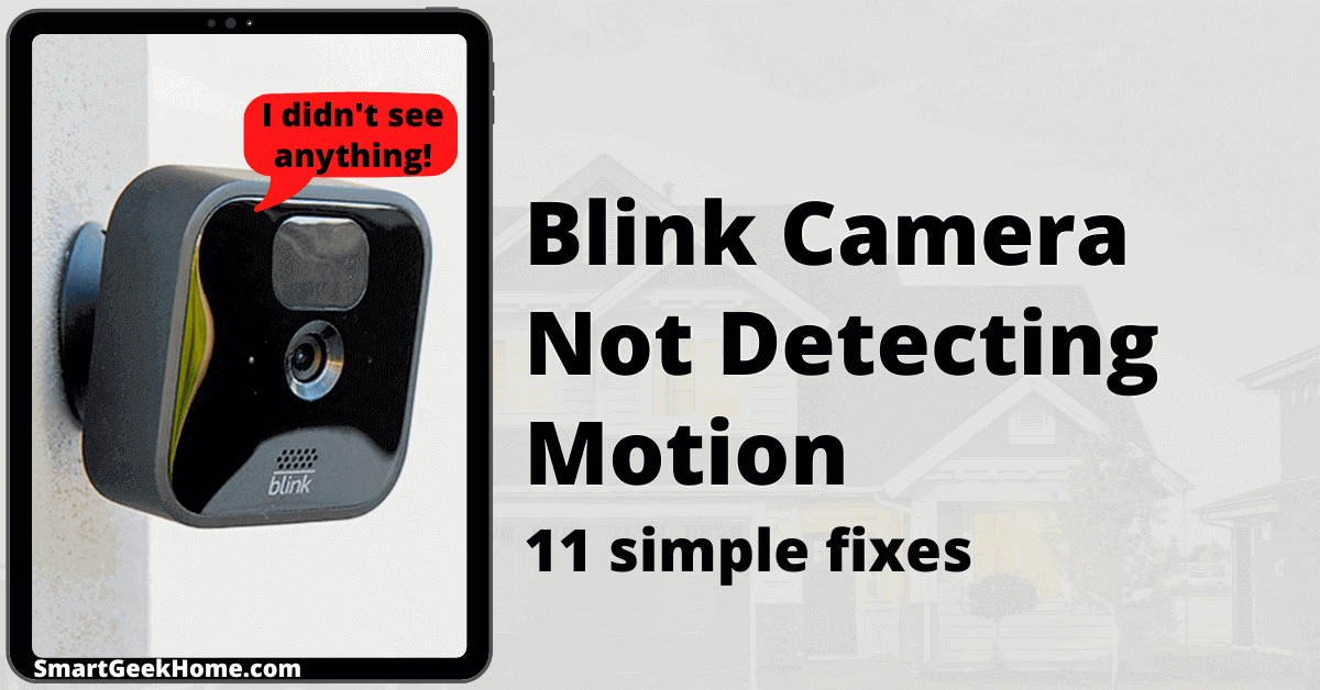 Blink Camera Not Detecting Motion 11 Simple Fixes