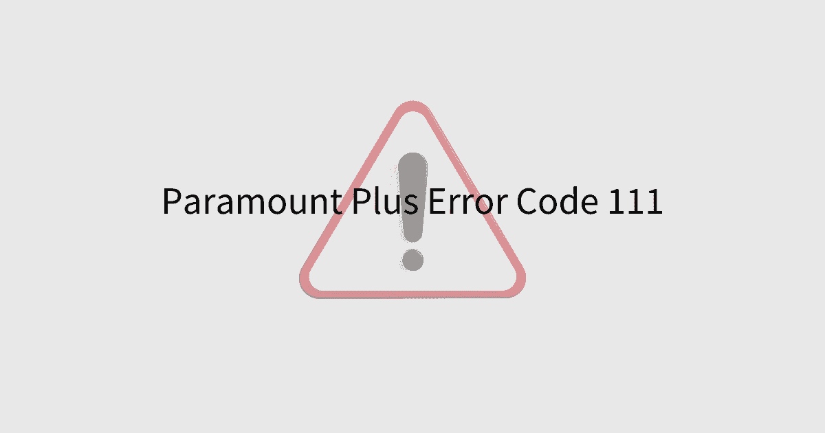 Paramount Plus Error Code 111 Fixed