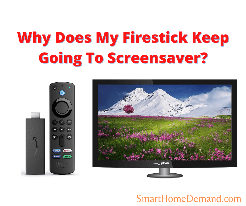 Why Does My Firestick Keep Going to Screensaver? (6 Main Reasons Why!) Smart Home Demand