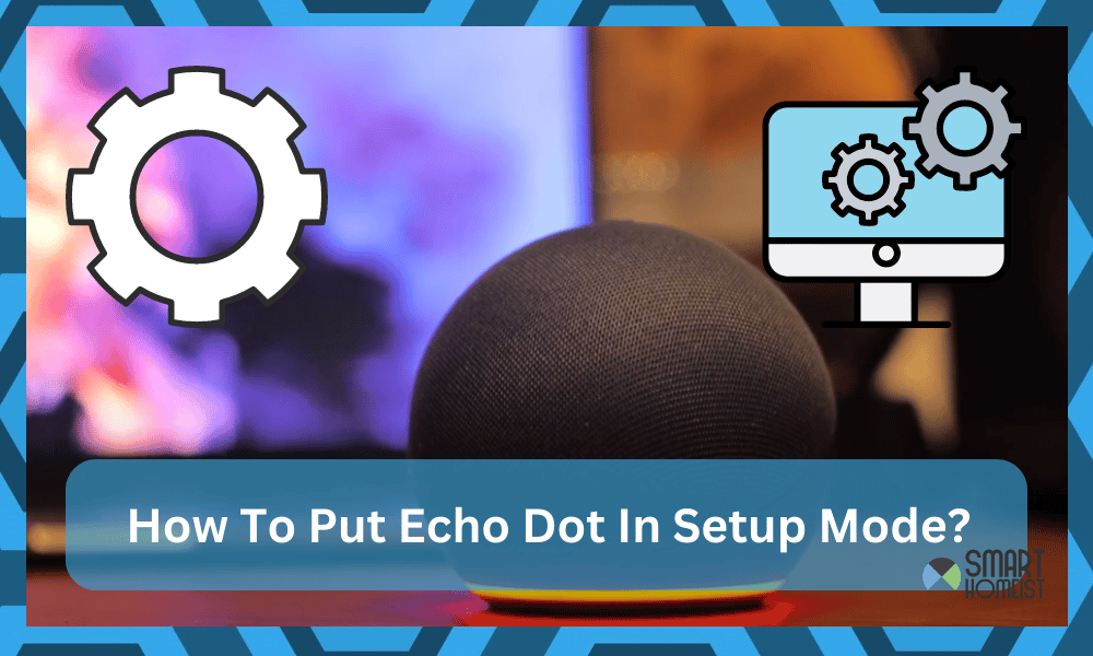 Putting Echo Dot in Setup Mode A StepbyStep Guide Smart Homeist