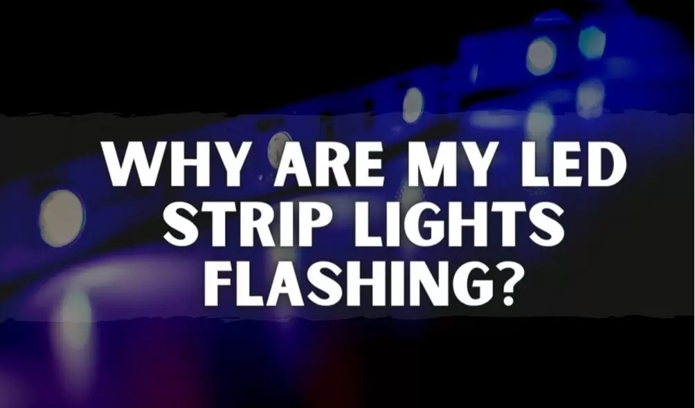 Why Are My Led Strip Lights Flashing?