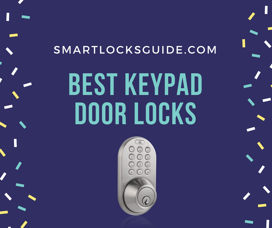 Top 5 Keypad Door Locks 2023 You Need to Check Out Smart Locks Guide