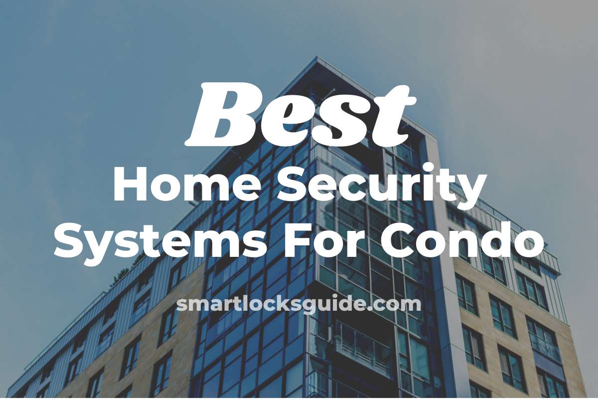 Top 6 Home Security Systems For Condos in 2023 Smart Locks Guide