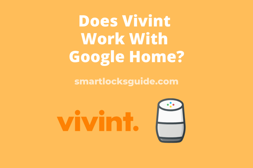 Does Vivint Work With Google Home? Smart Locks Guide