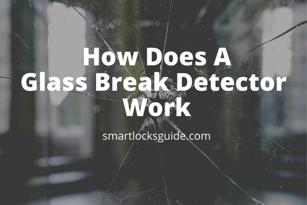 How Does a Glass Break Detector Work? (Inner Workings) Smart Locks Guide