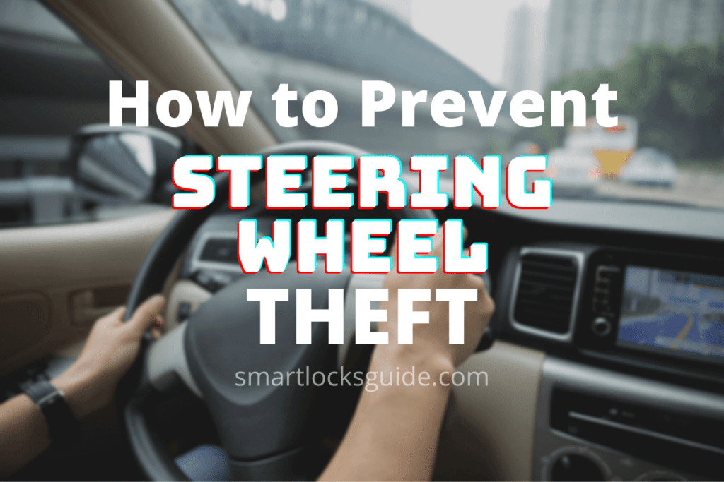 How To Prevent Steering Wheel Theft? (Simple Ways) Smart Locks Guide