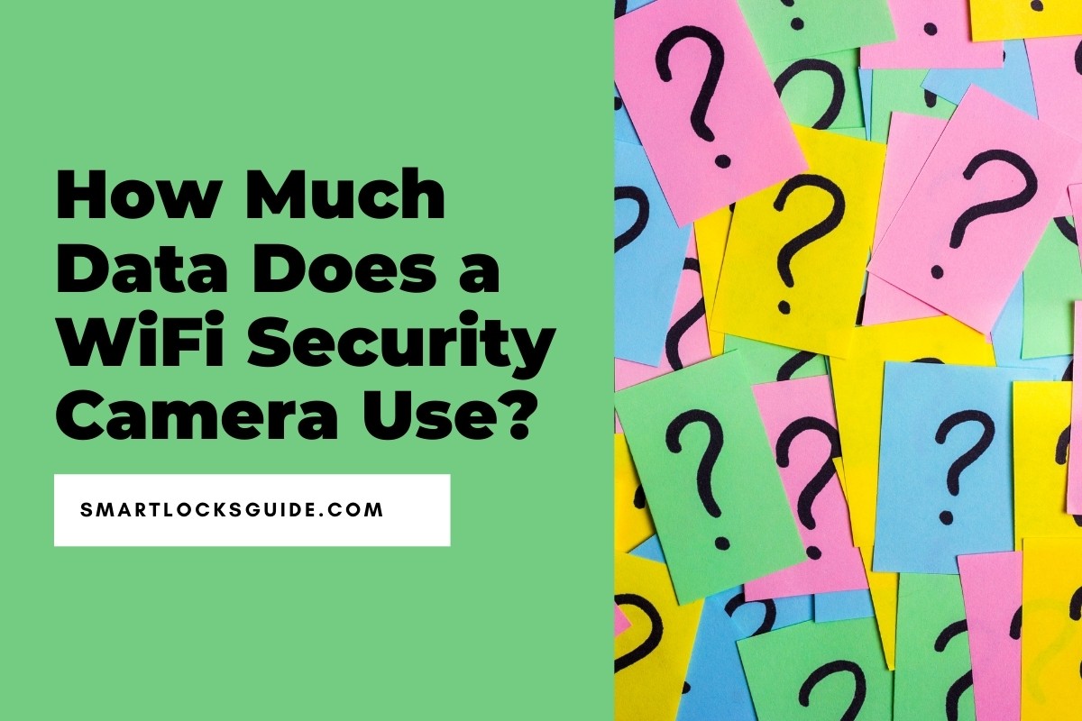 How Much Data Does a WiFi Security Camera Use? Smart Locks Guide