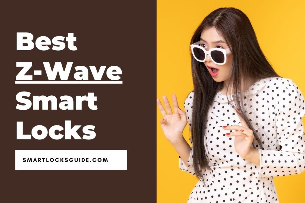 Top 7 ZWave Smart Locks To Upgrade Your Security (2023) Smart Locks Guide