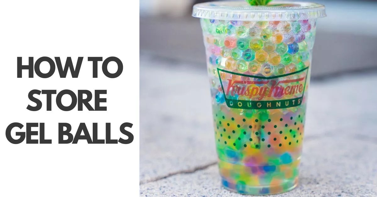 How to Store Gel Balls?