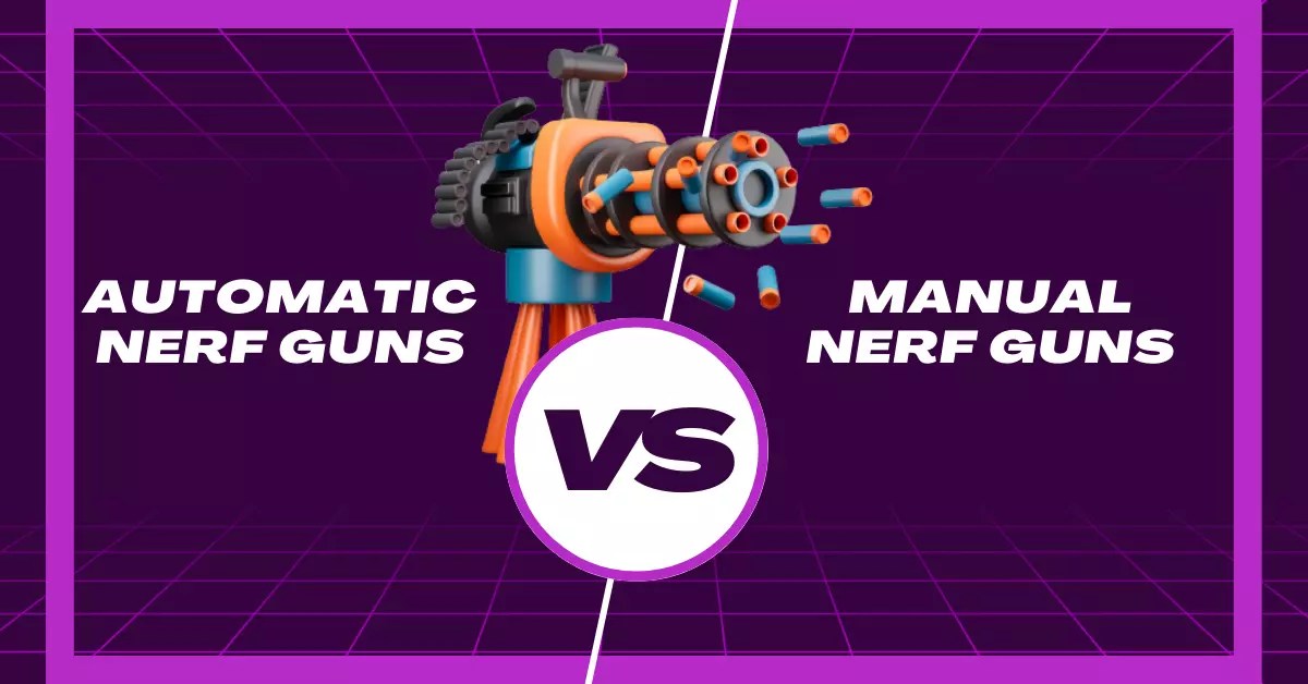 Automatic vs Manual Nerf Guns A Brief Comparison