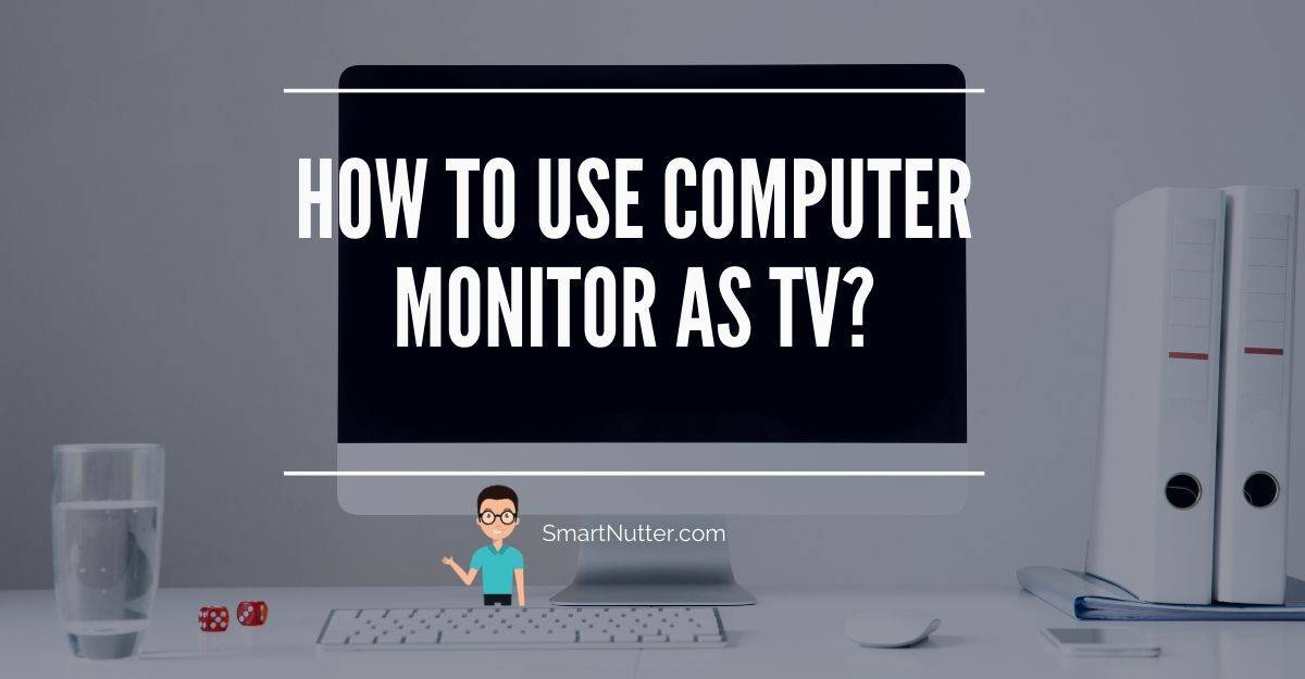 How to Use Computer Monitor as Tv? SmartNutter