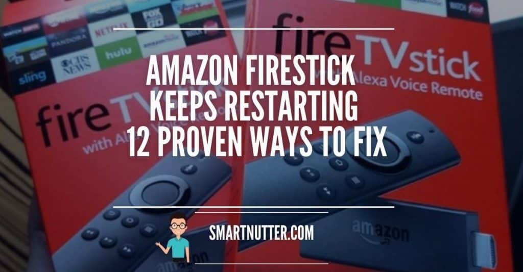 Firestick Keeps Restarting: 12 Proven Ways To Fix – SmartNutter