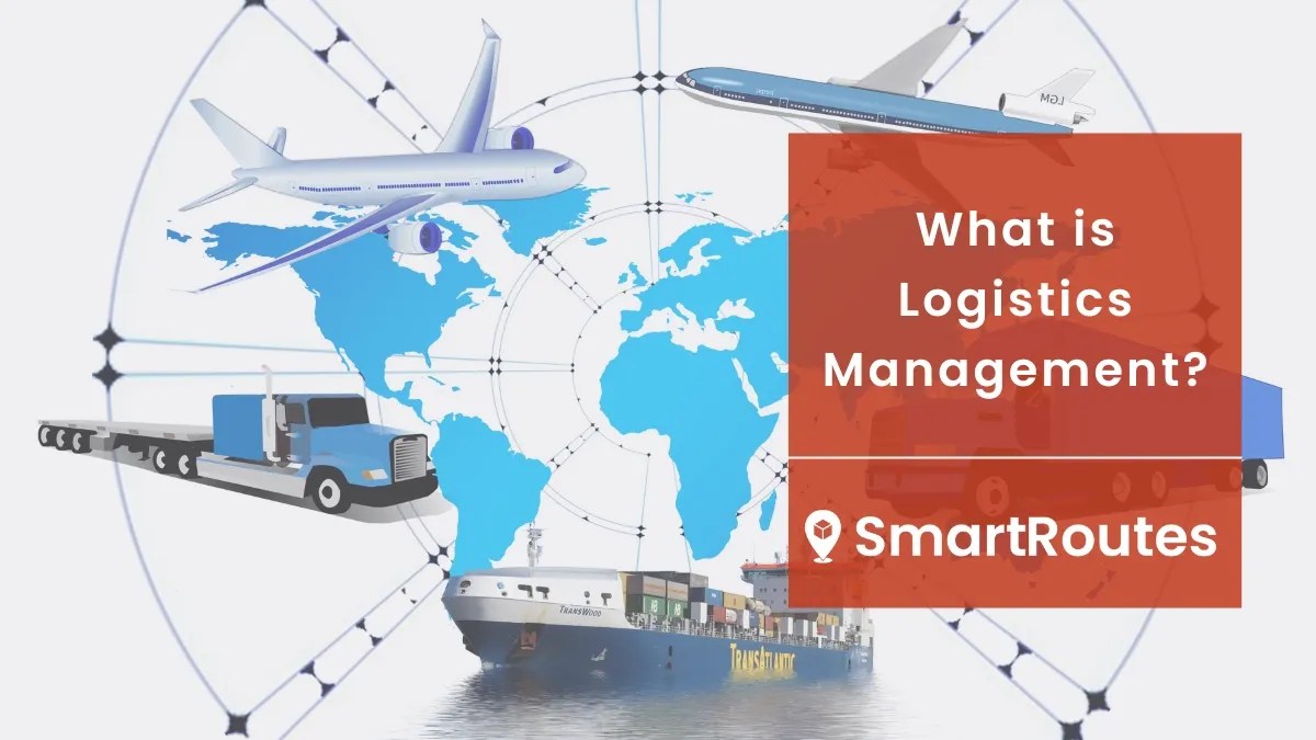 What is Logistics Management? SmartRoutes