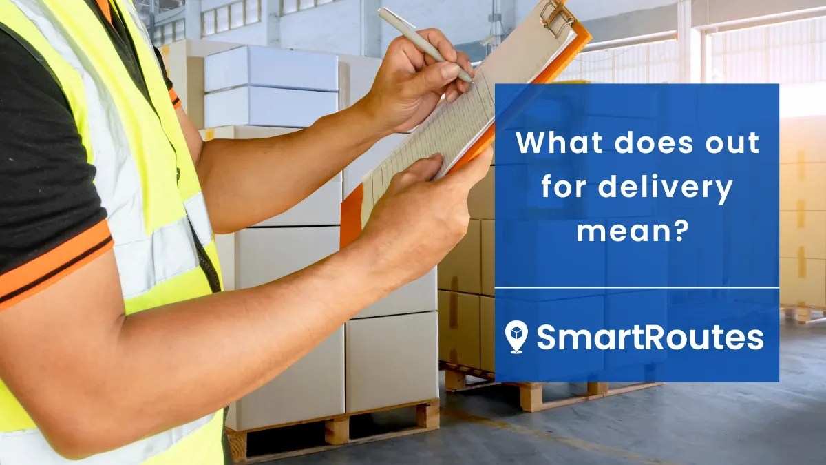 What Does 'Out for Delivery' Mean? SmartRoutes