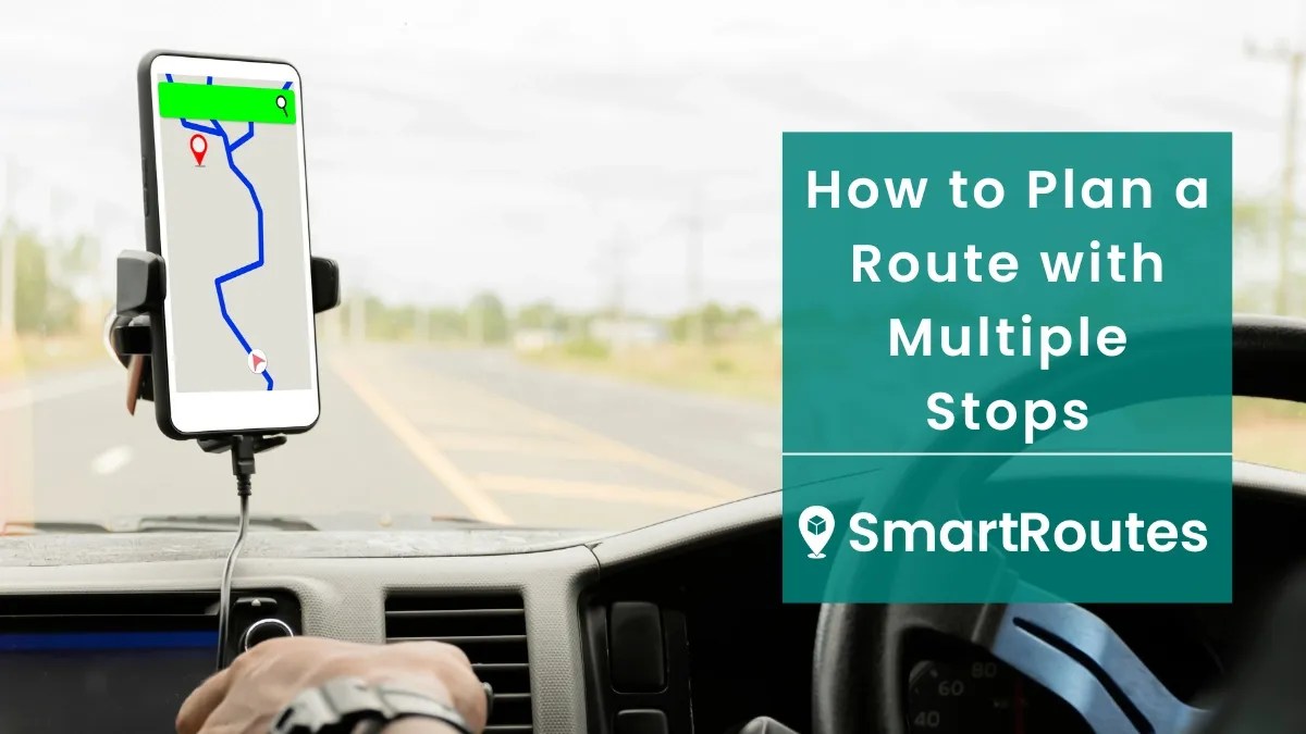 How to Plan a Route with Multiple Stops SmartRoutes
