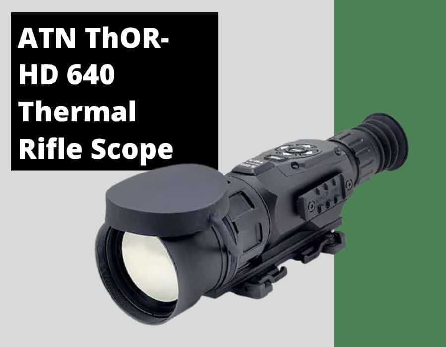 ATN ThORHD 640 Advanced High Resolution Thermal Rifle Scope Review