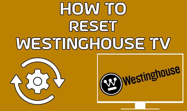How To Reset Westinghouse TV With & Without Remote?