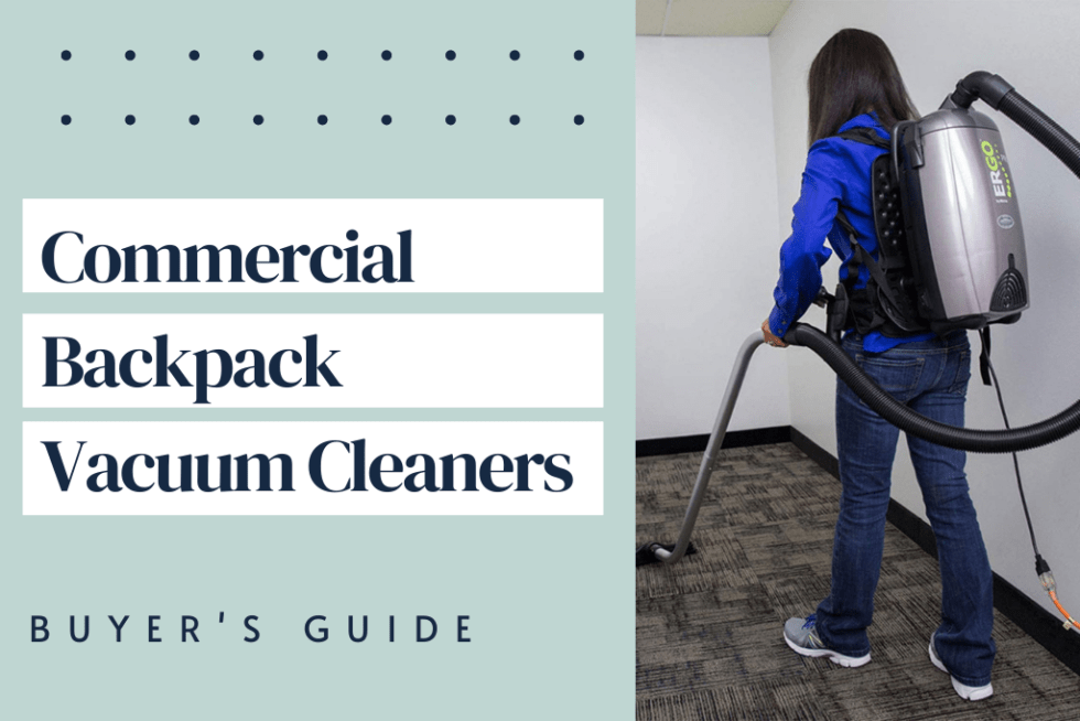 Commercial Backpack Vacuum Cleaners Buyer’s Guide How to Choose for