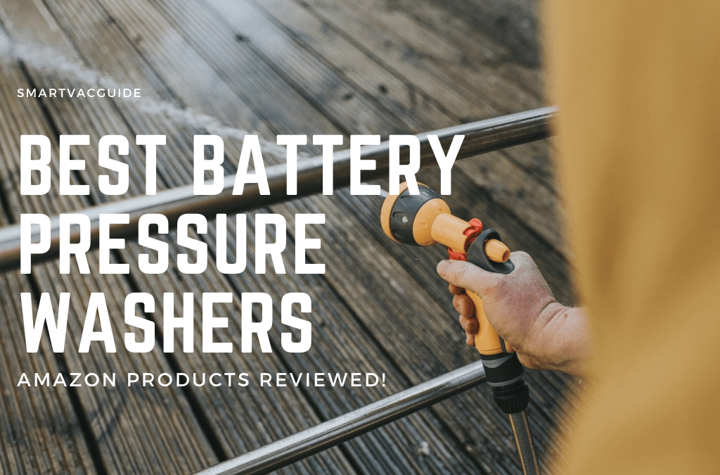 Best Battery Pressure Washers 2021 for Powerful Cleaning Anywhere Smart Vac Guide