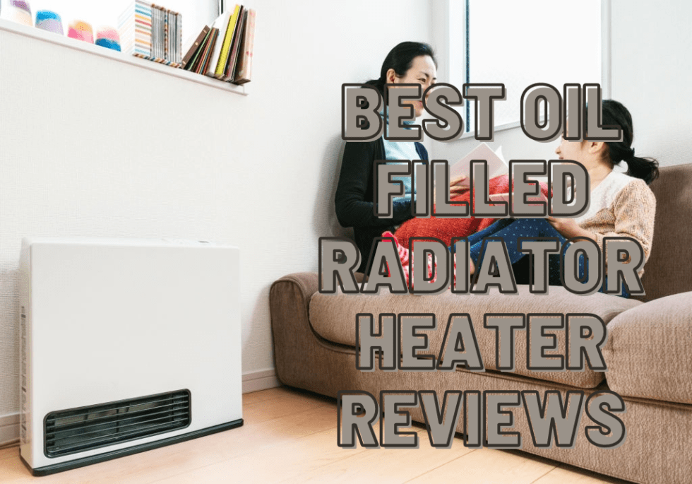 Best Oil Filled Radiator Heater 2021 That Will Make You Stay Warm and