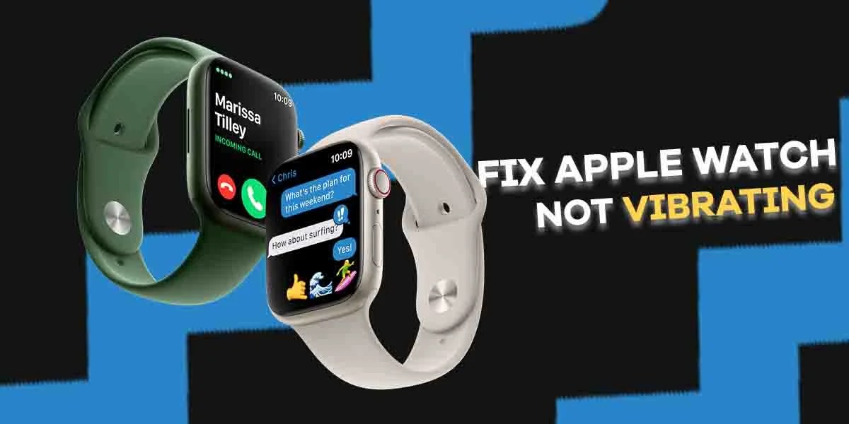 Why Apple Watch Not Vibrating for Texts/Calls? Tips to Fix