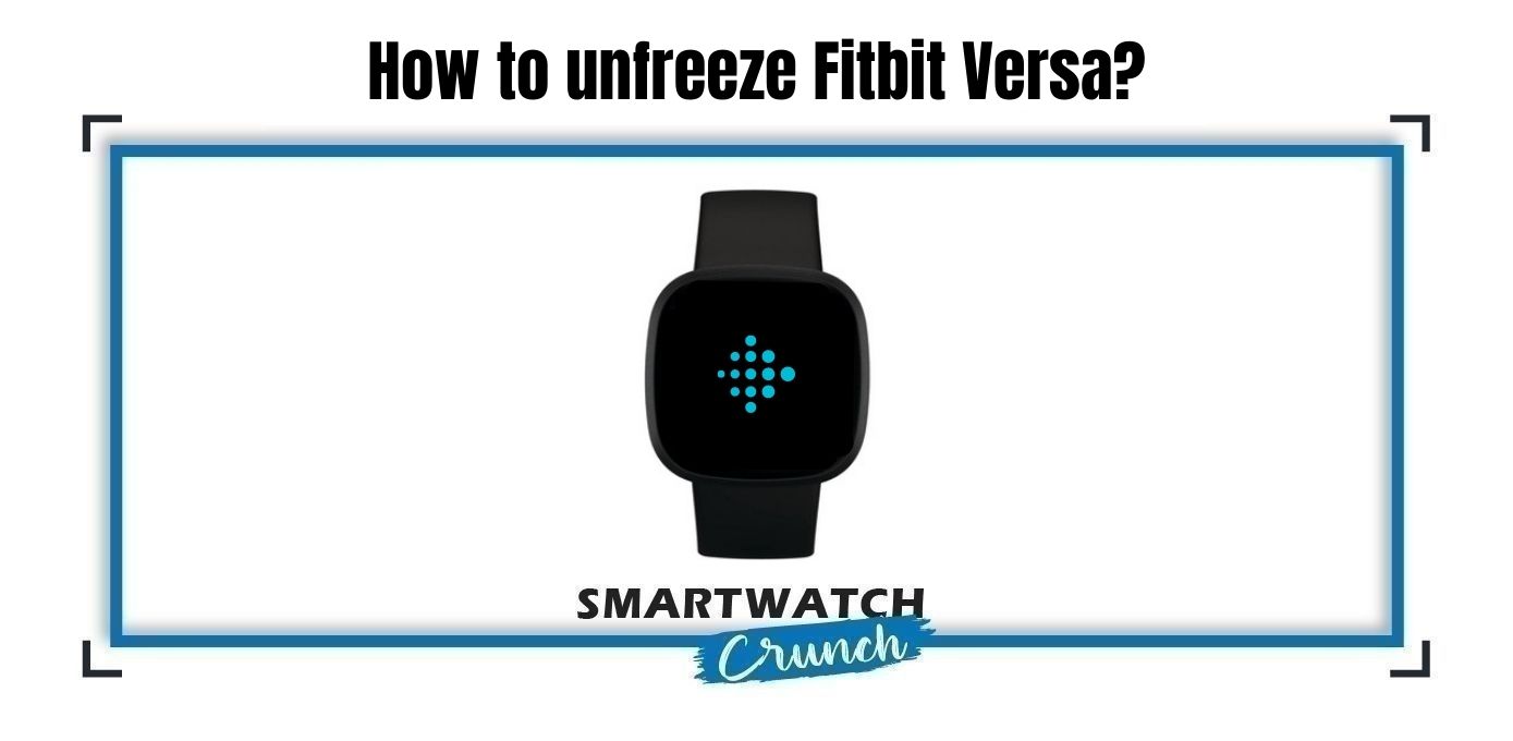 How to unfreeze Fitbit Versa? (Plus Versa 2 &3) SmartwatchCrunch