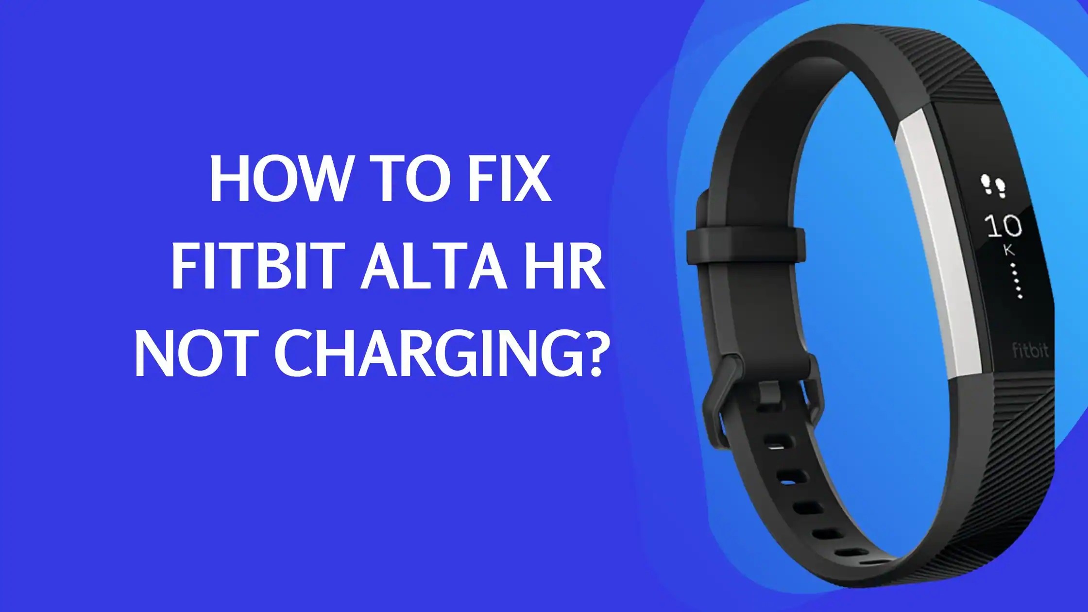 Fitbit Alta HR Not Charging? Here's How To Fix It In 3 Easy Steps