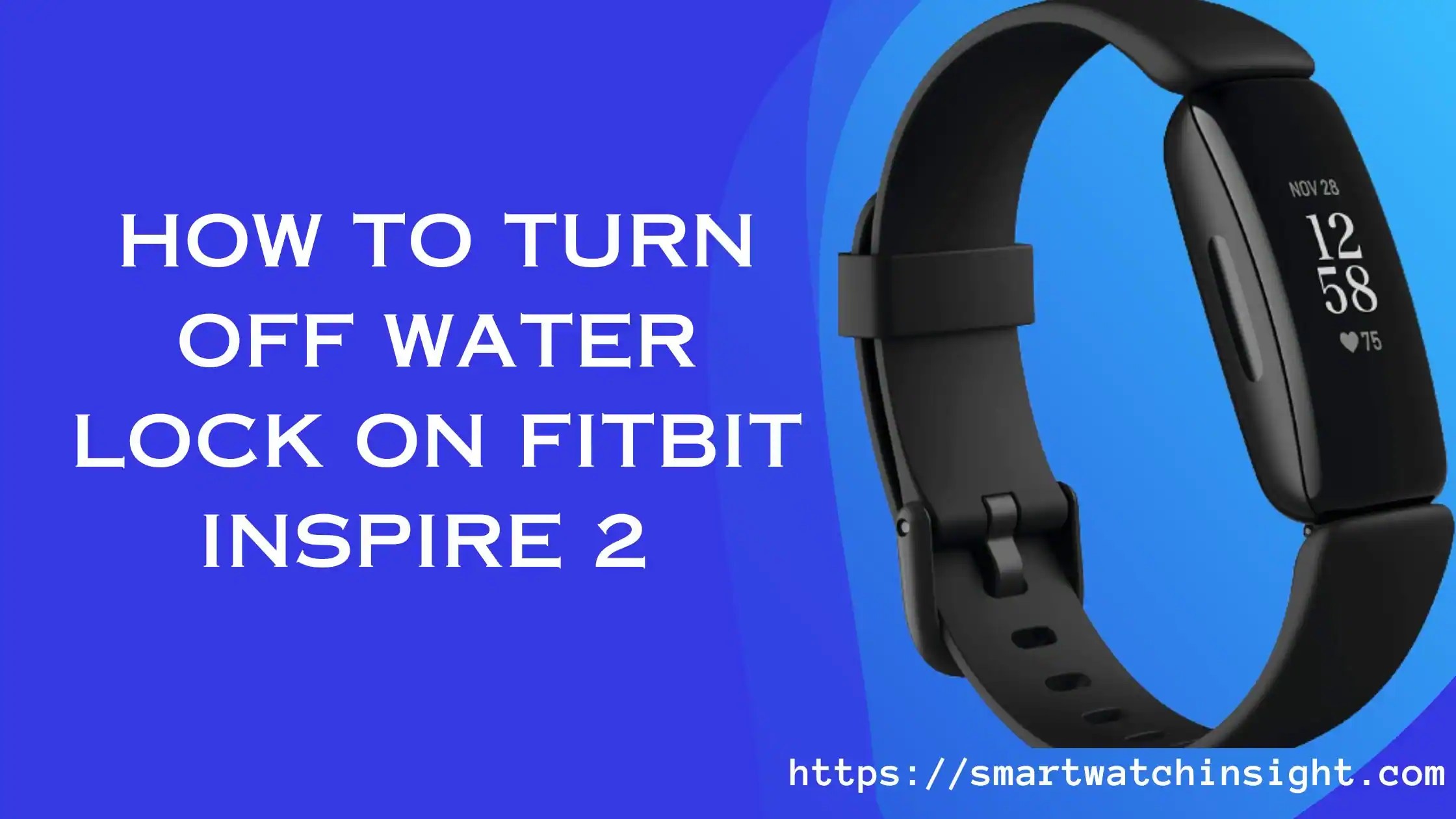 How To Turn Off Water Lock On Fitbit Inspire 2 [3 Easy Steps]