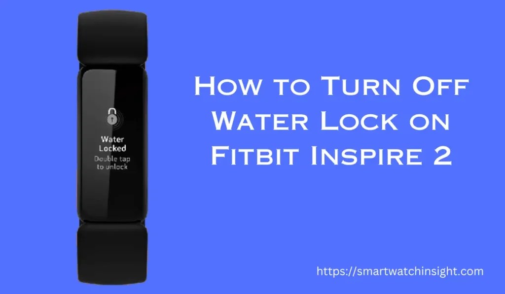 How To Turn Off Water Lock On Fitbit Inspire 2 [3 Easy Steps]