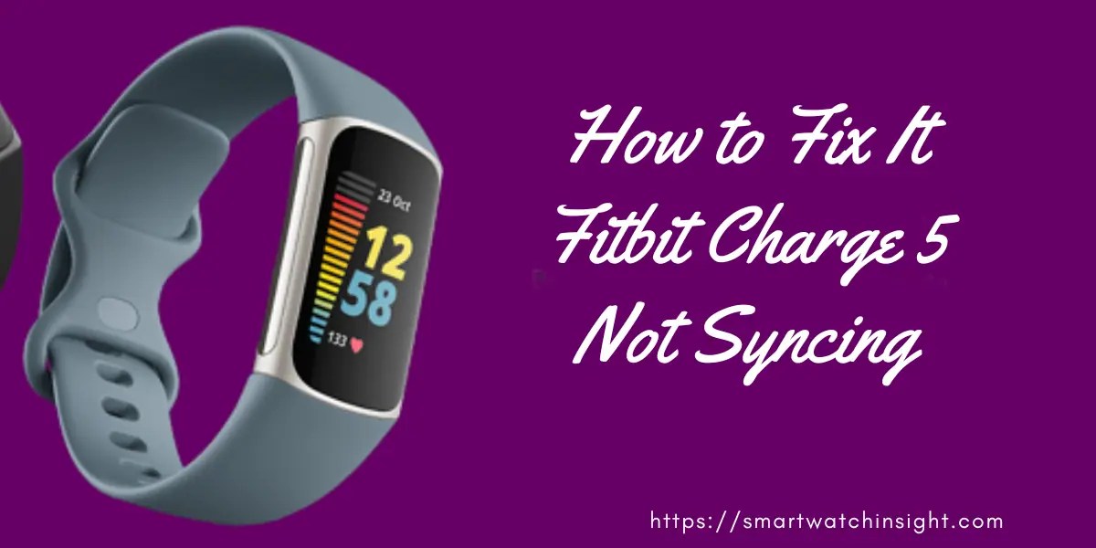 Fitbit Charge 5 Not Syncing How To Fix It [100Tested]