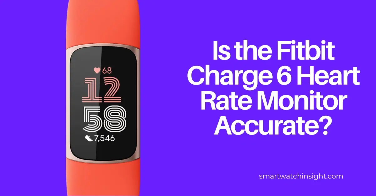 Is The Fitbit Charge 6 Heart Rate Monitor Accurate?