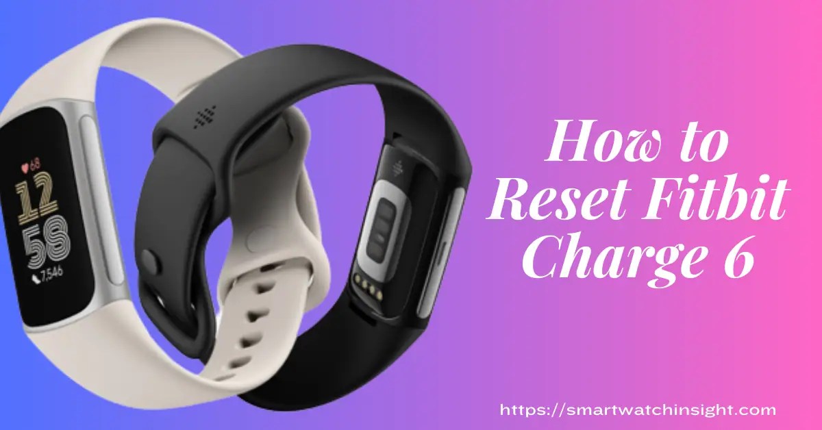 How To Reset Fitbit Charge 6 Like A Pro