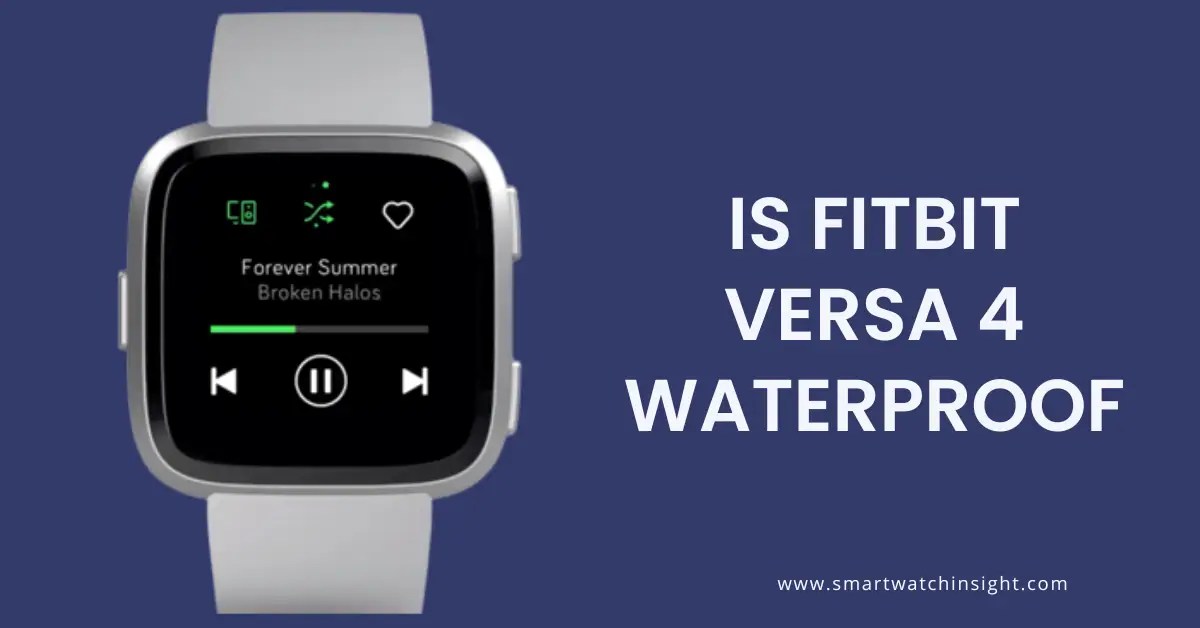 Is Fitbit Versa 4 Waterproof What You Need To Know