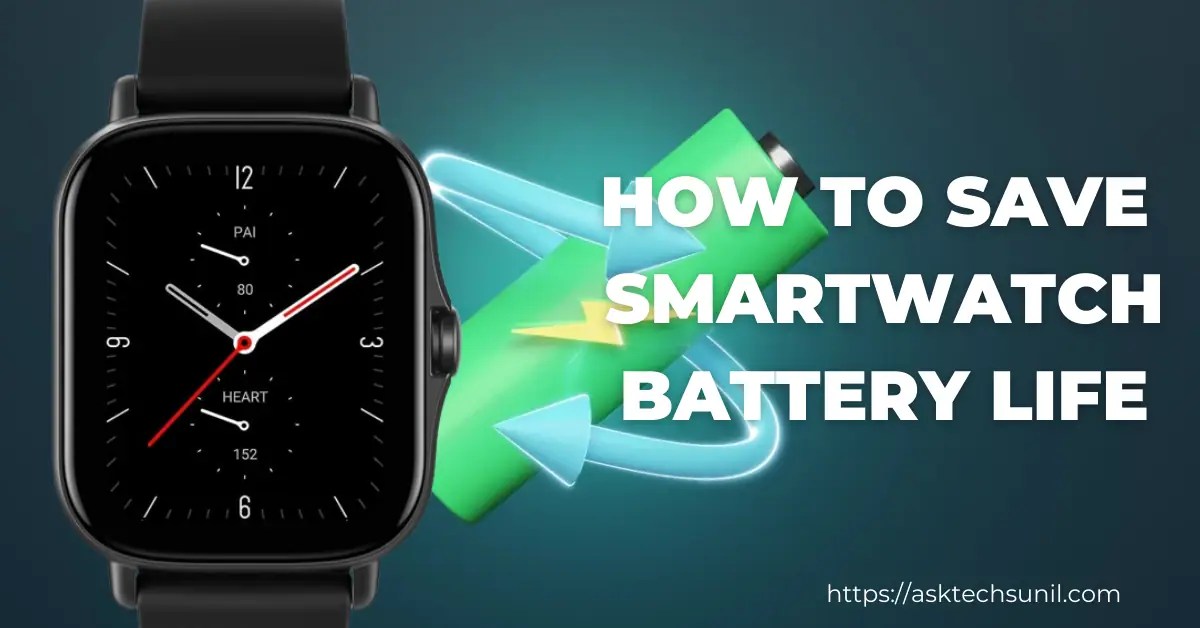 How To Save Your Smartwatch Battery Life [5 Proven Hacks]