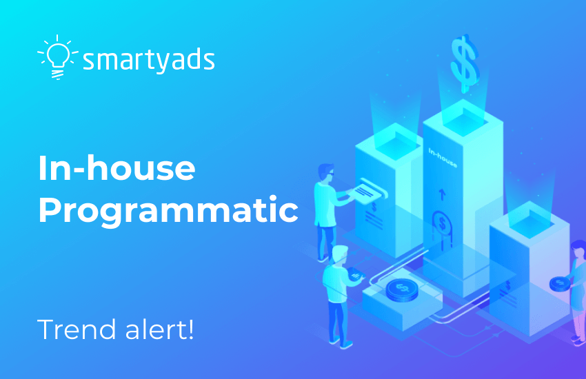 In House Programmatic Buying in 2018 Main Trends SmartyAds