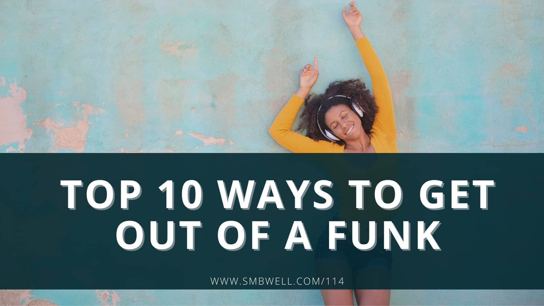 Top 10 Ways to Get Out of a Funk Susie Pettit