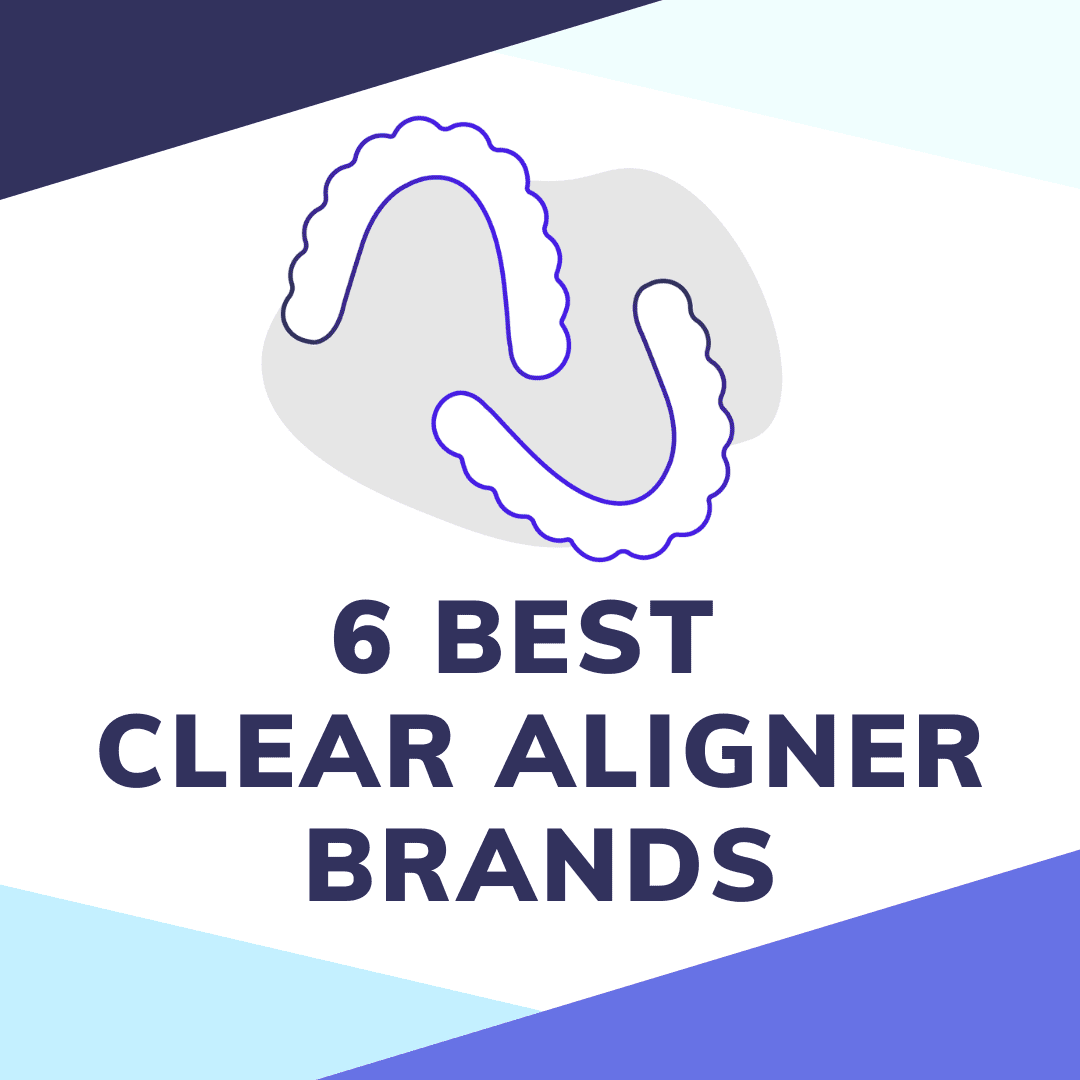 The 6 Best Clear Aligners (Invisible Braces) Smile Prep