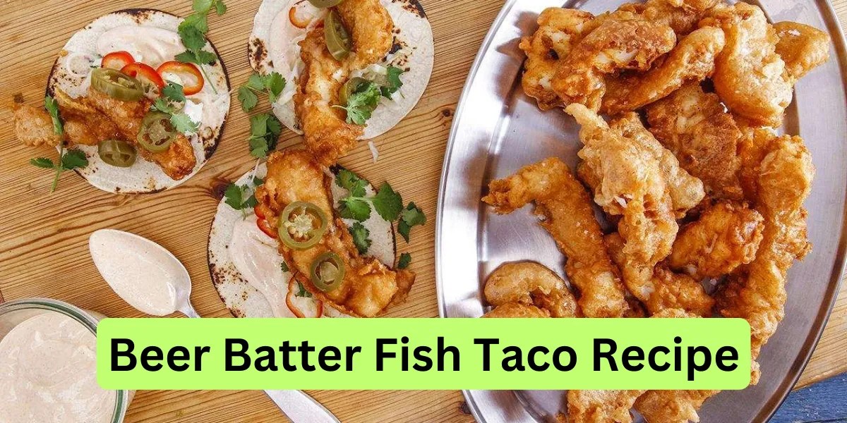 Delicious Beer Batter Fish Taco Recipe