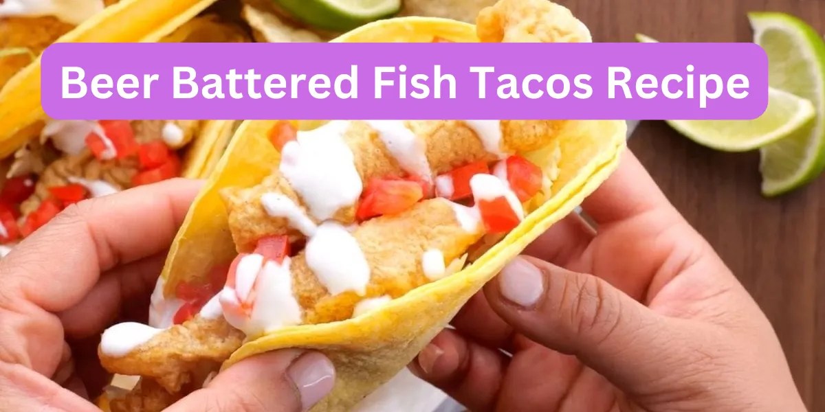 Delicious Beer Battered Fish Tacos Recipe